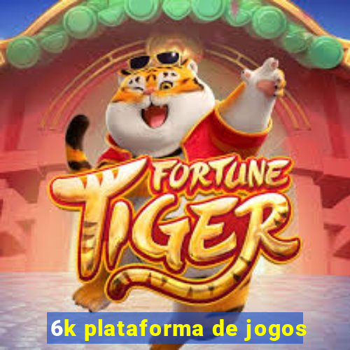 6k plataforma de jogos